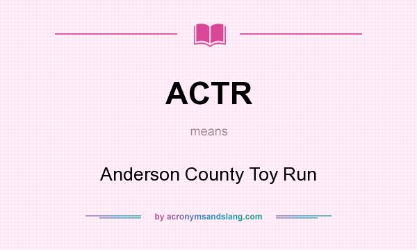 What does ACTR mean? It stands for Anderson County Toy Run
