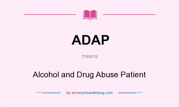 What does ADAP mean? It stands for Alcohol and Drug Abuse Patient