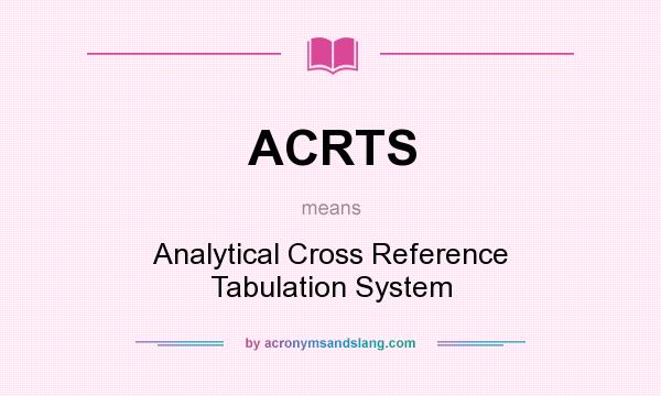 What does ACRTS mean? It stands for Analytical Cross Reference Tabulation System