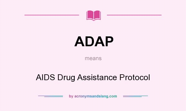 What does ADAP mean? It stands for AIDS Drug Assistance Protocol