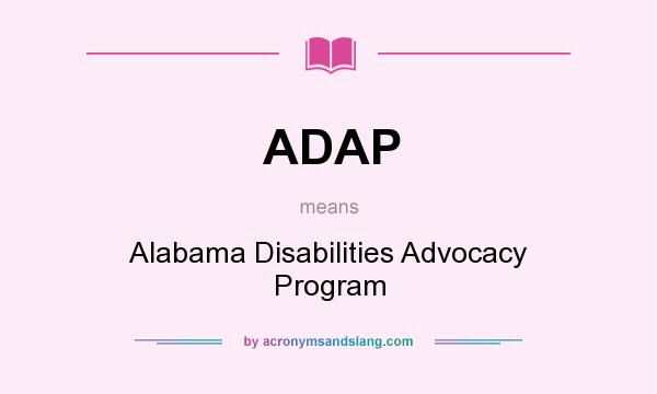 What does ADAP mean? It stands for Alabama Disabilities Advocacy Program