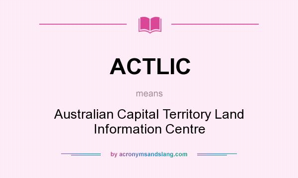 What does ACTLIC mean? It stands for Australian Capital Territory Land Information Centre