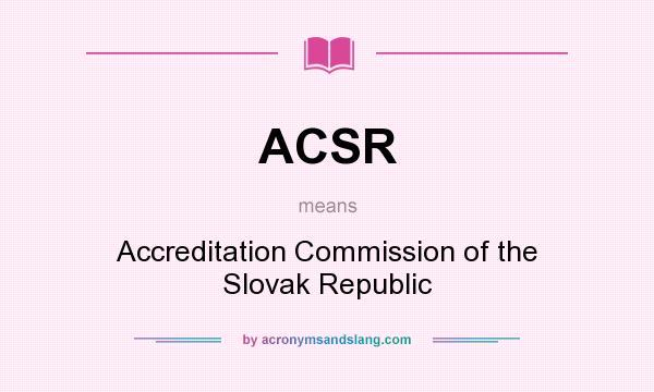 What does ACSR mean? It stands for Accreditation Commission of the Slovak Republic