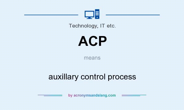 What does ACP mean? It stands for auxillary control process