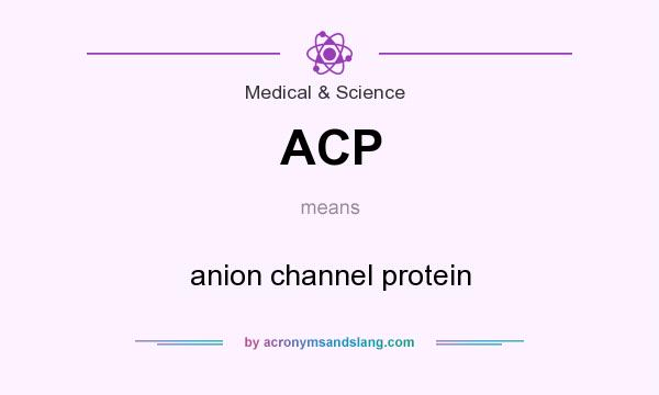 What does ACP mean? It stands for anion channel protein