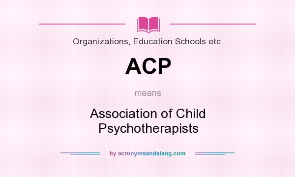 What does ACP mean? It stands for Association of Child Psychotherapists