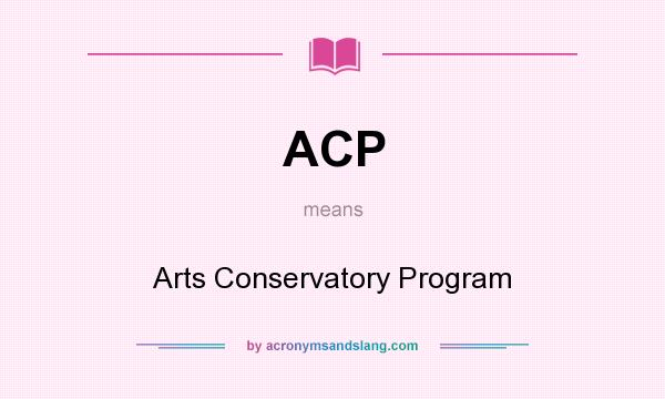 What does ACP mean? It stands for Arts Conservatory Program