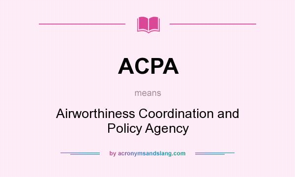 What does ACPA mean? It stands for Airworthiness Coordination and Policy Agency