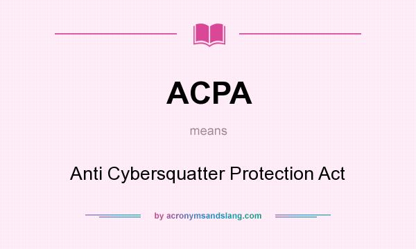 What does ACPA mean? It stands for Anti Cybersquatter Protection Act