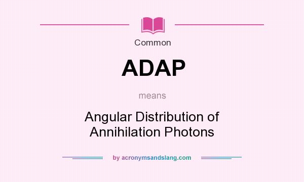 What does ADAP mean? It stands for Angular Distribution of Annihilation Photons