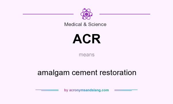 What does ACR mean? It stands for amalgam cement restoration
