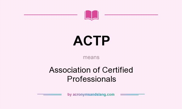 What does ACTP mean? It stands for Association of Certified Professionals