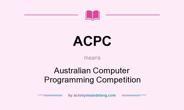 What does ACPC mean? It stands for Australian Computer Programming Competition