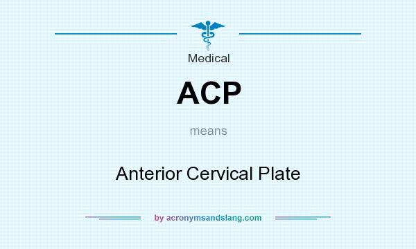 What does ACP mean? It stands for Anterior Cervical Plate
