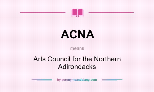 What does ACNA mean? It stands for Arts Council for the Northern Adirondacks