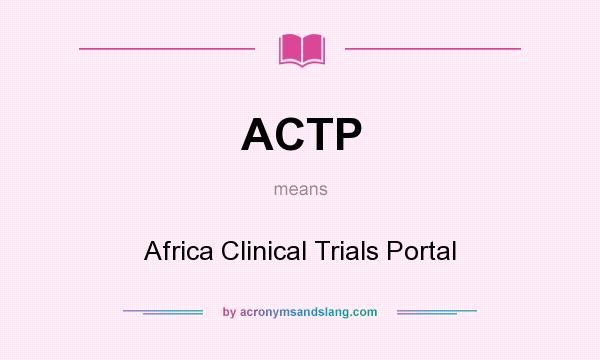 What does ACTP mean? It stands for Africa Clinical Trials Portal