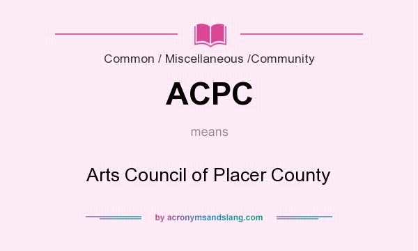 What does ACPC mean? It stands for Arts Council of Placer County