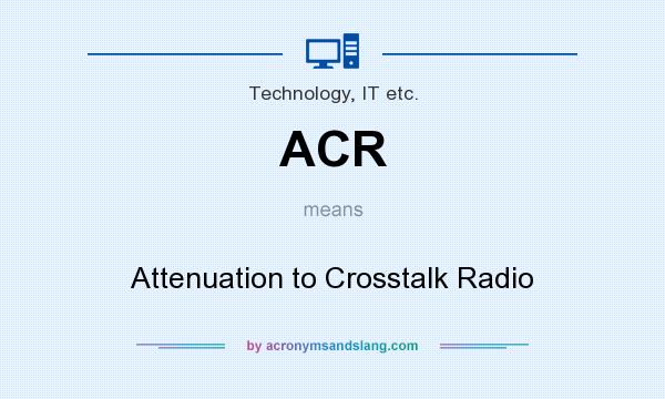 What does ACR mean? It stands for Attenuation to Crosstalk Radio