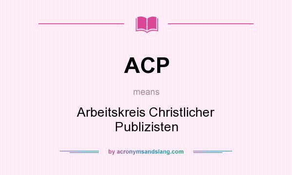 What does ACP mean? It stands for Arbeitskreis Christlicher Publizisten