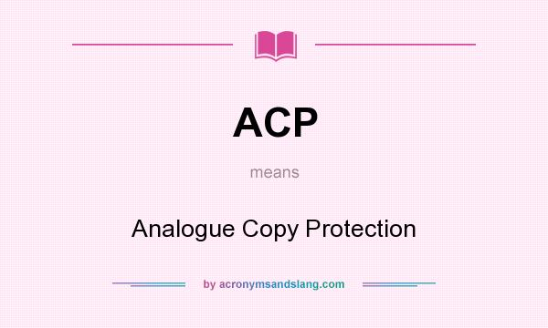 What does ACP mean? It stands for Analogue Copy Protection