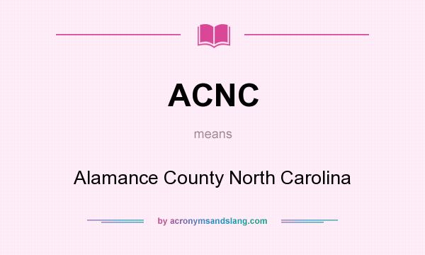 What does ACNC mean? It stands for Alamance County North Carolina