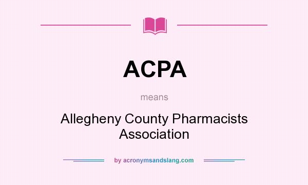 What does ACPA mean? It stands for Allegheny County Pharmacists Association
