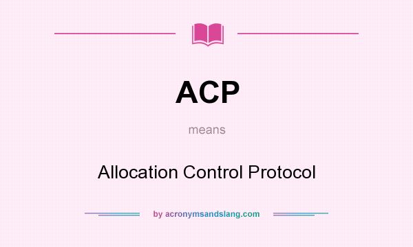 What does ACP mean? It stands for Allocation Control Protocol