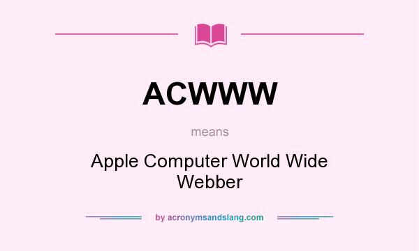 What does ACWWW mean? It stands for Apple Computer World Wide Webber