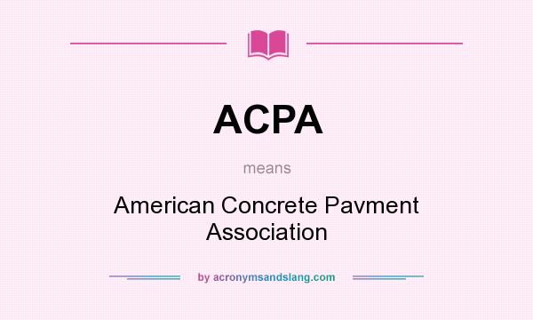 What does ACPA mean? It stands for American Concrete Pavment Association
