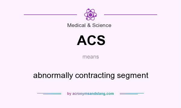What does ACS mean? It stands for abnormally contracting segment