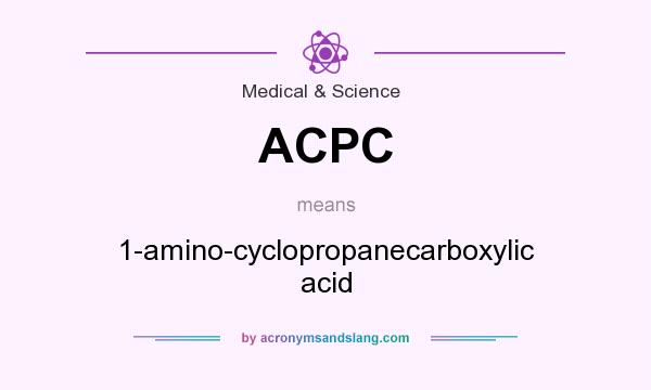 What does ACPC mean? It stands for 1-amino-cyclopropanecarboxylic acid