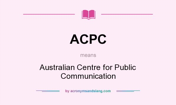 What does ACPC mean? It stands for Australian Centre for Public Communication