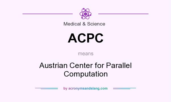 What does ACPC mean? It stands for Austrian Center for Parallel Computation