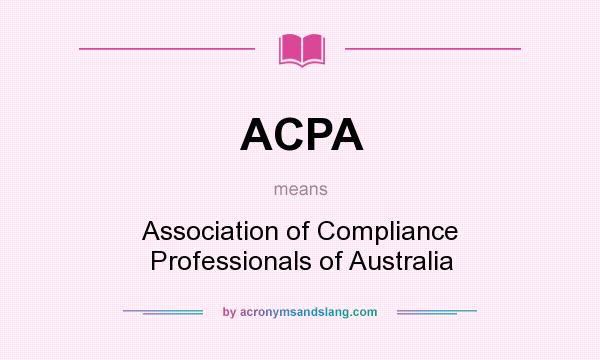What does ACPA mean? It stands for Association of Compliance Professionals of Australia