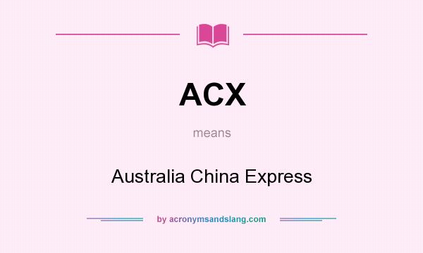 What does ACX mean? It stands for Australia China Express