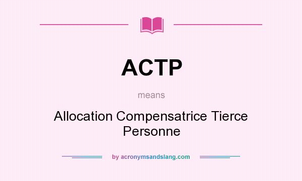 What does ACTP mean? It stands for Allocation Compensatrice Tierce Personne