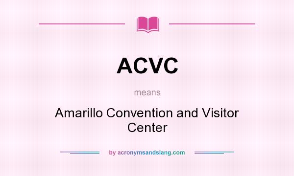 What does ACVC mean? It stands for Amarillo Convention and Visitor Center
