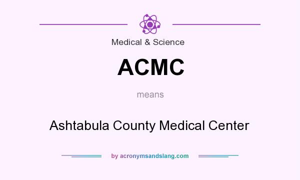 What does ACMC mean? It stands for Ashtabula County Medical Center