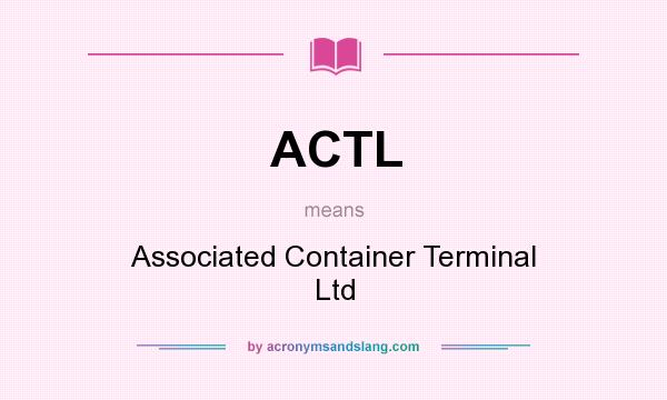 What does ACTL mean? It stands for Associated Container Terminal Ltd