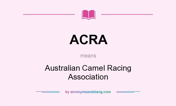 What does ACRA mean? It stands for Australian Camel Racing Association