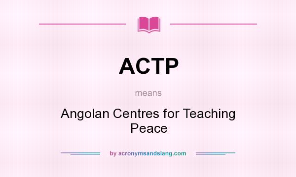 What does ACTP mean? It stands for Angolan Centres for Teaching Peace