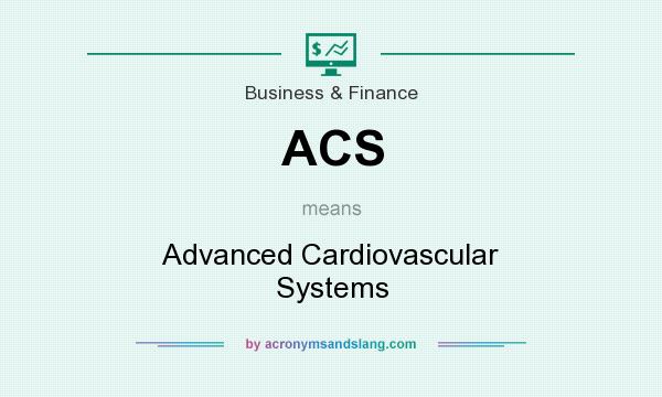 What does ACS mean? It stands for Advanced Cardiovascular Systems