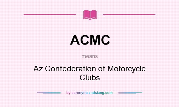 What does ACMC mean? It stands for Az Confederation of Motorcycle Clubs
