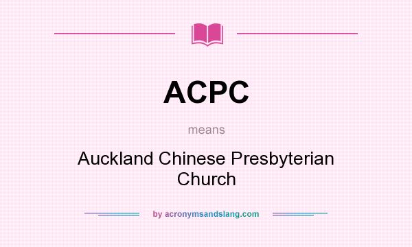 What does ACPC mean? It stands for Auckland Chinese Presbyterian Church