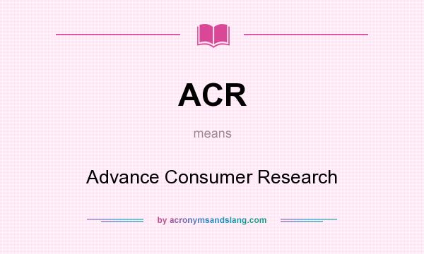 What does ACR mean? It stands for Advance Consumer Research