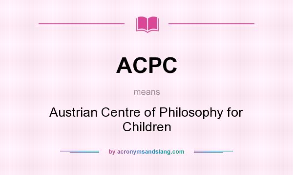 What does ACPC mean? It stands for Austrian Centre of Philosophy for Children