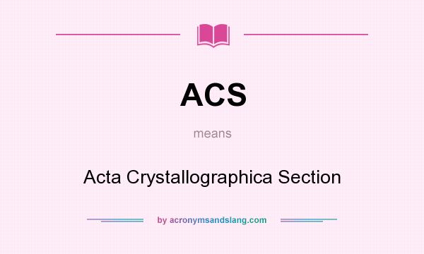 What does ACS mean? It stands for Acta Crystallographica Section