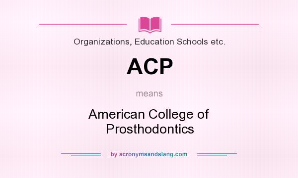 What does ACP mean? It stands for American College of Prosthodontics