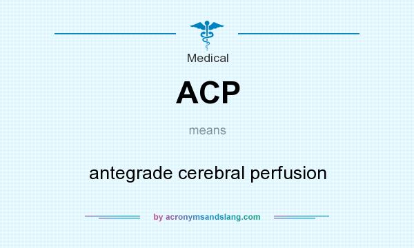 What does ACP mean? It stands for antegrade cerebral perfusion