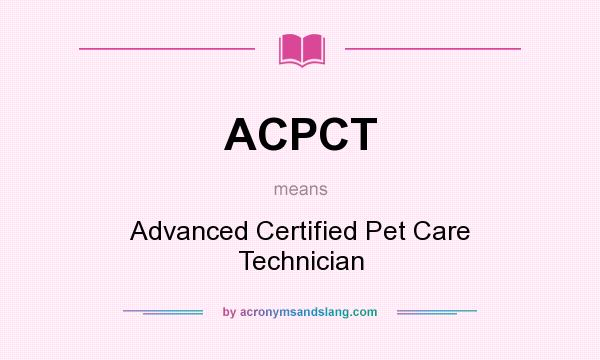 What does ACPCT mean? It stands for Advanced Certified Pet Care Technician